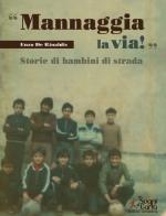 «Mannaggia la via!» Storie di bambini di strada di Enzo De Rinaldis edito da Sogni di carta