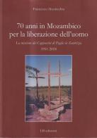 70 anni in Mozambico per la liberazione dell'uomo di Francesco Monticchio edito da LB Edizioni