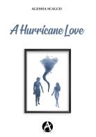 A hurricane love. Ediz. italiana di Alessia Scalco edito da Aletheia Editore