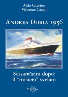 Andrea Doria 1956. Sessant'anni dopo: il «mistero» svelato di Aldo Caterino, Vincenzo Landi edito da Il Portolano