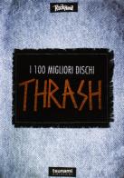 I cento migliori dischi thrash edito da Tsunami