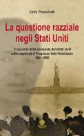 La questionie razziale negli Stati Uniti. Il racconto della conquista dei diritti civili sulla pagine de «Il progresso italo-americano» 1961-1965 di Eddy Menichelli edito da Alcheringa