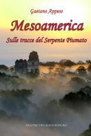 Mesoamerica. Sulle tracce del Serpente Piumato di Gaetano Appeso edito da Dellisanti