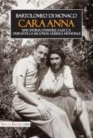 Cara Anna. Una storia d'amore a Lucca durante la seconda guerra mondiale di Bartolomeo Di Monaco edito da Tra le righe libri