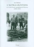 L'altra giustizia. La Corte di Assise straordinaria di Piacenza (1945-1947) di Iara Meloni edito da Le Piccole Pagine