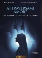 Attraversami amore. Voci dall'oltre che parlano al cuore di Anna Di Nardo edito da Capitanart Music and Culture