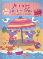 Al mare con Tina e Gino. Primi giochi e attività. Con stickers. Ediz. illustrata edito da Yoyo Books