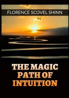 The magic path of intuition di Florence Scovel Shinn edito da StreetLib