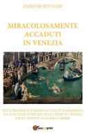 Miracolosamente accaduti in Venezia di Fabio Bortolini edito da Youcanprint