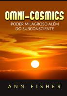 Omni-Cosmics. Poder milagroso más allá del subconsciente di Ann Fisher edito da StreetLib