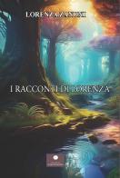 I racconti di Lorenza di Lorenza Zanoni edito da Casa Editrice il Filo di Arianna