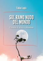 Sul ramo nudo del mondo. Cronache di attesa e di abbandono di Fabio Lupis edito da Controluna
