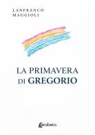 La primavera di Gregorio di Lanfranco Maggioli edito da EBS Print