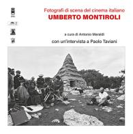 Umberto Montiroli. Fotografi di scena del cinema italiano di Paolo Taviani edito da Il Ponte Vecchio