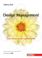 Design management. Gestire strategie, processi e implementazione. Con Contenuto digitale (fornito elettronicamente) di Kathryn Best edito da Zanichelli