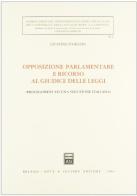 Opposizione parlamentare e ricorso al giudice delle leggi. Prolegomeni ad una soluzione italiana di Giustino D'Orazio edito da Giuffrè