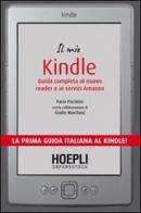 Il mio Kindle. Guida completa al nuovo reader e ai servizi Amazon di Fabio Piccinini, Giulio Marchesi edito da Hoepli