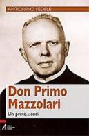 Don Primo Mazzolari. Un prete... così di Antonino Fedele edito da EMP