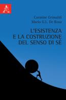 L' esistenza e la costruzione del senso di sé di Mario Graziano De Rosa, Carmine Grimaldi edito da Aracne