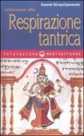Iniziazione alla respirazione tantrica di Swami Sivapriyananda edito da Edizioni Mediterranee