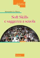 Soft skills e saggezza a scuola di Alessandra La Marca edito da Scholé