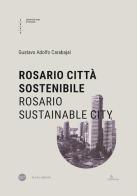 Rosario città sostenibile-Rosario sustainable city. Ediz. bilingue di Gustavo Adolfo Carabajal edito da Università Iuav di Venezia