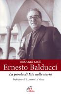Ernesto Balducci. La parola di Dio nella storia di Rosario Giuè edito da Paoline Editoriale Libri