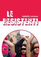 Le resistenti di Isabella Lorusso edito da Youcanprint