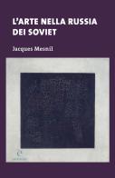 L' arte nella Russia dei soviet di Jacques Mesnil edito da Eutimia