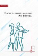 L' amore tra libertà e solitudine di Pino Tartaglia edito da Homo Scrivens