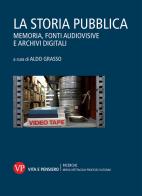 La storia pubblica. Memoria, fonti audiovisive e archivi digitali edito da Vita e Pensiero