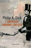 L' androide Abramo Lincoln di Philip K. Dick edito da Fanucci