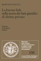 La buona fede nella teoria dei fatti giuridici di diritto privato di Rodolfo Sacco edito da Edizioni Scientifiche Italiane