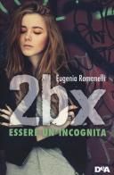 2BX. Essere un'incognita di Eugenia Romanelli edito da De Agostini