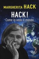 Hack! Come io vedo il mondo di Margherita Hack edito da Edizioni Theoria