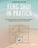 Feng Shui in pratica. Soluzioni semplici per creare armonia, ordine e salute nei tuoi spazi di Günther Sator edito da Red Edizioni
