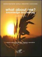 What about me? Knowledge and feeling. Ediz. italiana edito da Masso delle Fate