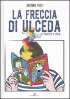 La freccia di Ulceda. Di fumetti e altro. Ediz. illustrata di Antonio Faeti edito da Coniglio Editore