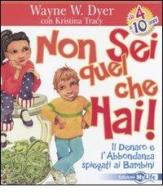 Non sei quel che hai! Il denaro e l'abbondanza spiegati ai bambini di Wayne W. Dyer, Kristiana Tracy edito da My Life