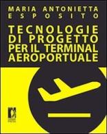 Tecnologie di progetto per il terminal aeroportuale di M. Antonietta Esposito edito da Firenze University Press