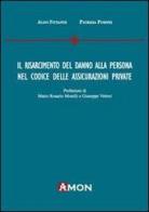 Il risarcimento del danno alla persona nel codice delle assicurazioni private di Aldo Fittante, Patrizia Pompei edito da Amon