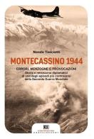 Montecassino 1944. Errori, menzogne e provocazioni di Nando Tasciotti edito da Castelvecchi