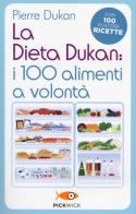 La dieta Dukan: i 100 alimenti a volontà. Con 100 gustose ricette di Pierre Dukan edito da Sperling & Kupfer