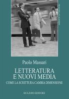 Letteratura e nuovi media. Come la scrittura cambia dimensione di Paolo Massari edito da Bulzoni