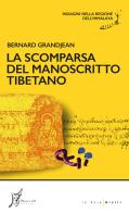 La scomparsa del manoscritto tibetano. Indagini nella regione dell'Himalaya di Bernard Grandjean edito da O Barra O Edizioni