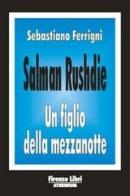 Salman Rushdie. Un figlio della mezzanotte di Sebastiano Ferrigni edito da Firenze Atheneum