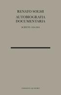 Autobiografia documentaria. Scritti 1950-2004 di Renato Solmi edito da Quodlibet