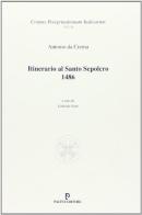 Itinerario al santo sepolcro (1486) di Antonio da Crema edito da Pacini Editore
