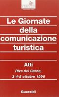 Le giornate della comunicazione turistica. Atti del Convegno (Riva del Garda, 3-5 ottobre 1996) edito da Guaraldi