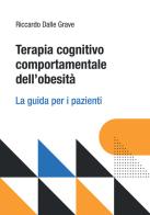 Terapia cognitivo comportamentale dell'obesità. La guida per i pazienti di Riccardo Dalle Grave edito da Positive Press